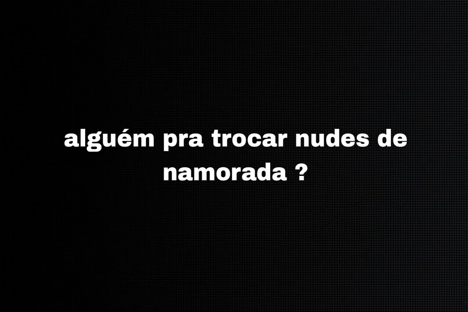 Alguém pra trocar nudes ? main image